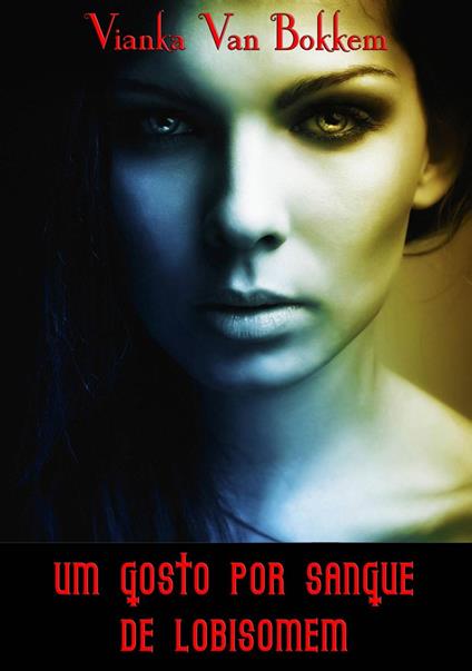 Um Gosto por Sangue de Lobisomem - Vianka Van Bokkem - ebook