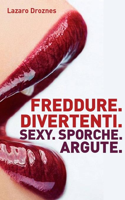 Freddure Divertenti. Sexy. Sporche. Argute. - Lázaro Droznes - ebook
