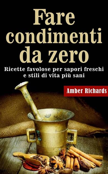 Fare condimenti da zero - Amber Richards - ebook