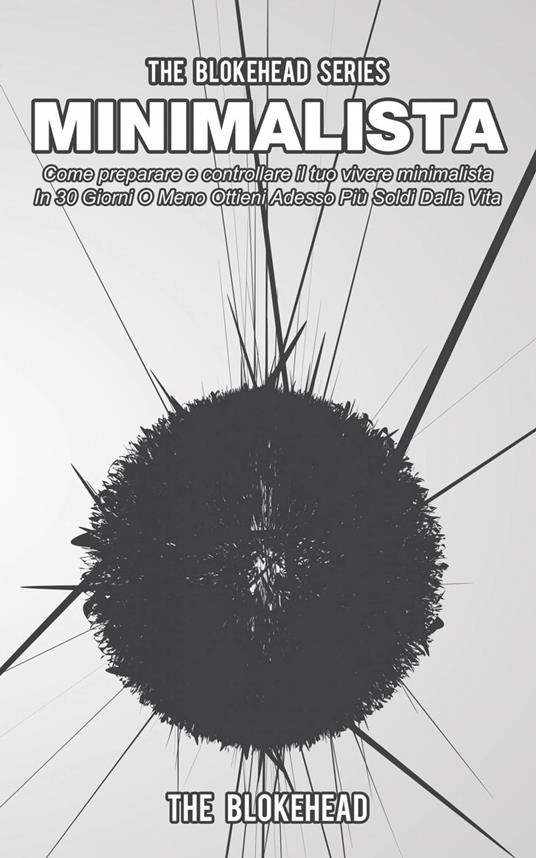 Minimalista! Come preparare e controllare il tuo vivere minimalista - The Blokehead - ebook