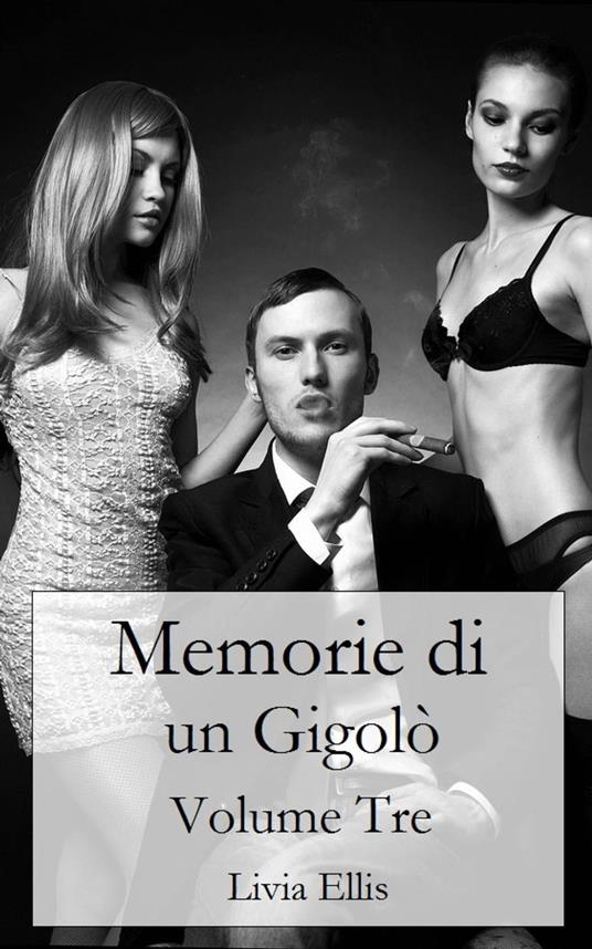 Memorie di un Gigolò - Volume 3 - Livia Ellis - ebook