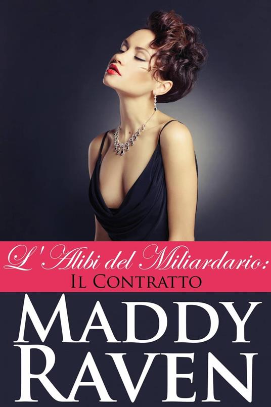 L'alibi del miliardario 2: Il contratto - Maddy Raven - ebook