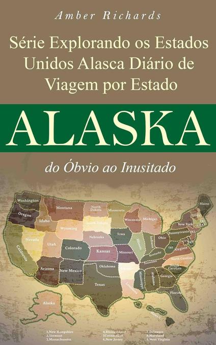 Série Explorando os Estados Unidos Alasca - Diário de Viagem por Estado: do Óbvio ao Inusitado