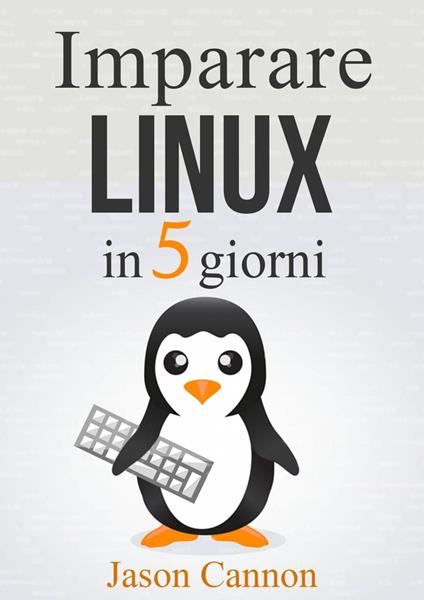 Imparare Linux in 5 giorni - Jason Cannon - ebook