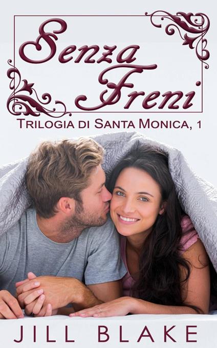 Senza Freni (trilogia di Santa Monica, libro #1) - Jill Blake - ebook