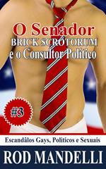 Escândalos Gays, Políticos e Sexuais #3 O Senador Brick Scrotorum e O Consultor Político