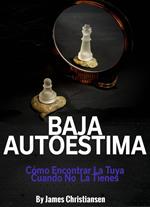Baja Autoestima: Cómo Encontrar La Tuya Cuando No La Tienes