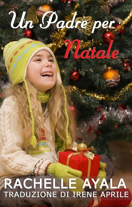 Un Padre per Natale - Rachelle Ayala - ebook