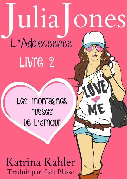 Julia Jones L'Adolescence : Livre 2 - Les Montagnes Russes de l'Amour - Katrina Kahler - ebook