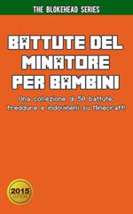 Battute del Minatore per Bambini Una collezione di 50 battute, freddure e indovinelli su Minecraft!