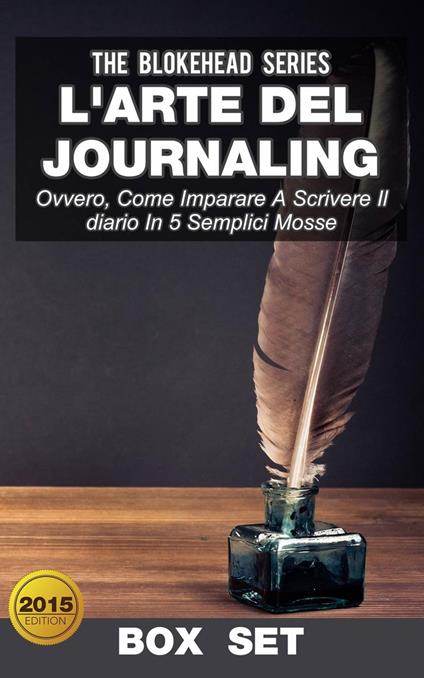 L'arte del journaling, ovvero, come imparare a scrivere il diario in 5 semplici mosse - The Blokehead - ebook