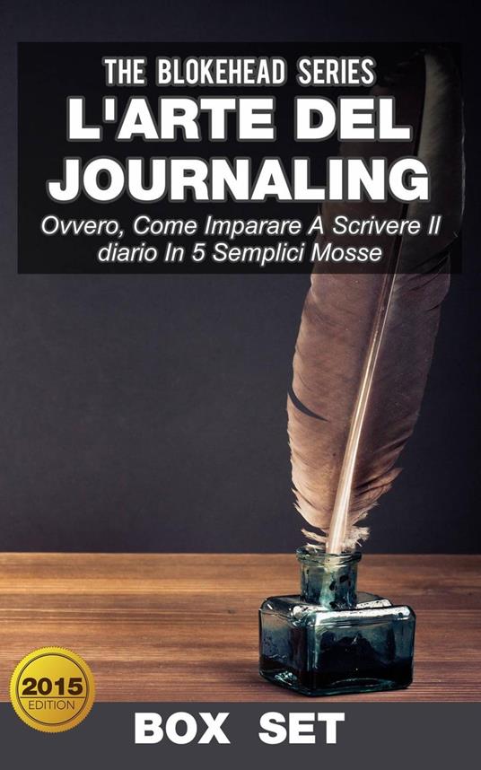 L'arte del journaling, ovvero, come imparare a scrivere il diario in 5 semplici mosse - The Blokehead - ebook