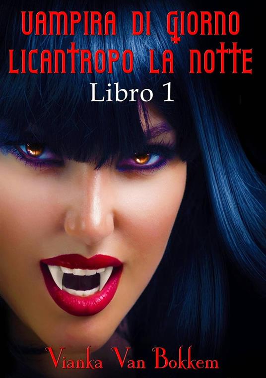 Vampira di Giorno Licantropo la Notte libro 1 - Vianka Van Bokkem - ebook