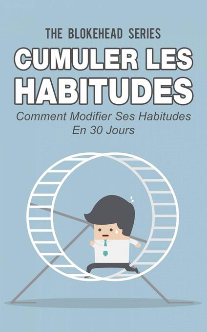 Cumuler les habitudes Comment modifier ses habitudes en 30 jours