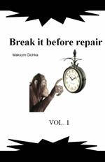 Break it before repair