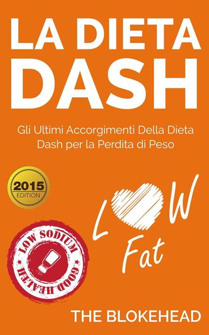 La dieta Dash: Gli ultimi accorgimenti della Dieta Dash per la perdita di peso - The Blokehead - ebook