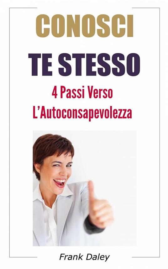 Conosci te stesso: 4 passi verso l'Auto-consapevolezza - Frank Daley - ebook