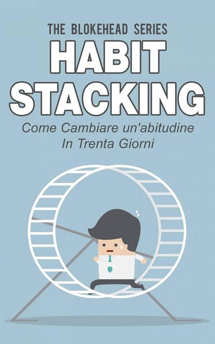 Habit Stacking - Come cambiare un'abitudine in trenta giorni - The Blokehead - ebook