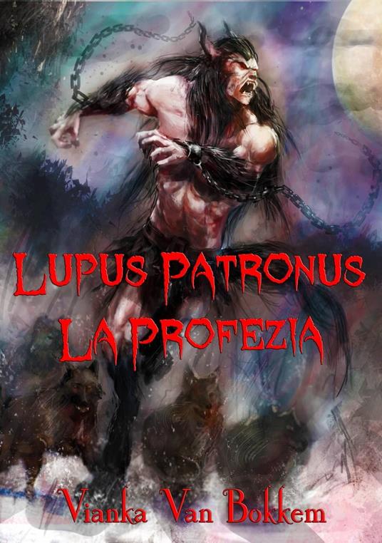 Lupus Patronus La Profezia - Vianka Van Bokkem - ebook
