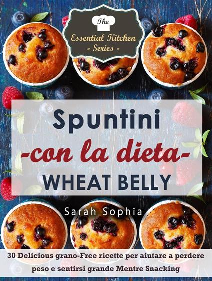 Spuntini con la dieta Wheat Belly - Sarah Sophia - ebook