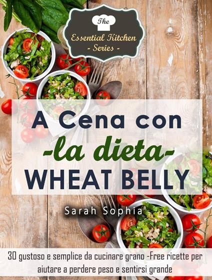 A cena con la dieta Wheat Belly - Sarah Sophia - ebook