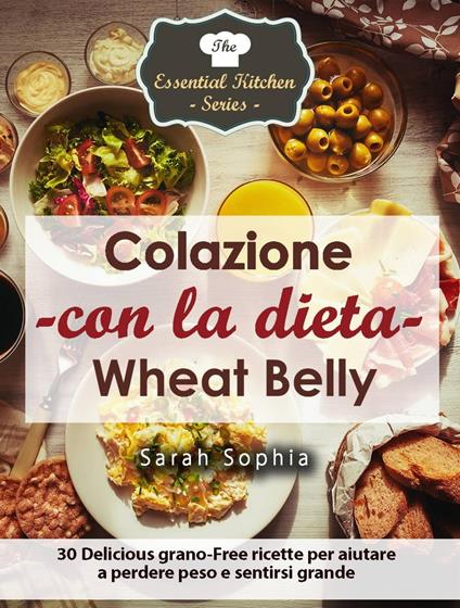 Colazione con la dieta Wheat Belly - Sarah Sophia - ebook