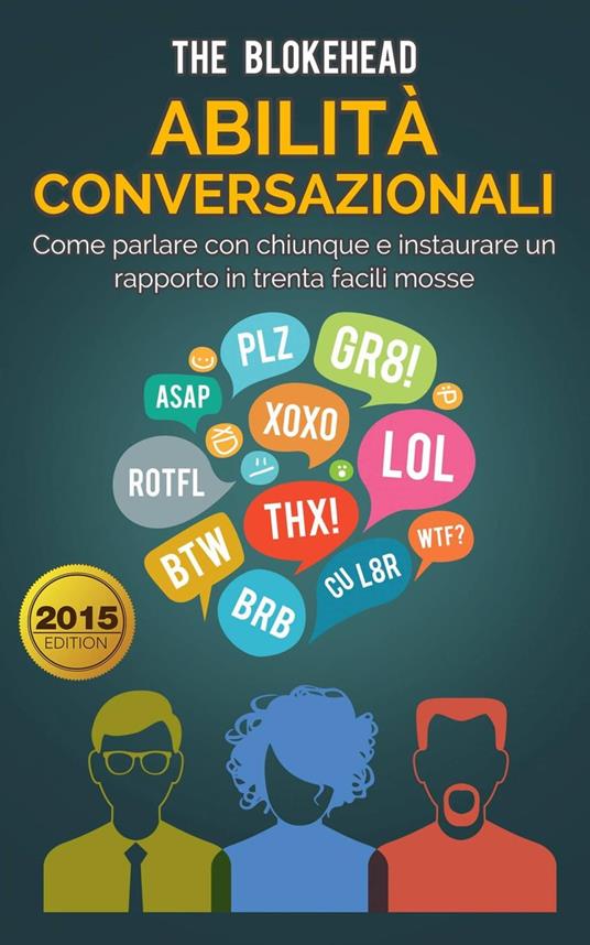 Abilità conversazionali: Come parlare con chiunque e instaurare un rapporto in trenta facili mosse - The Blokehead - ebook