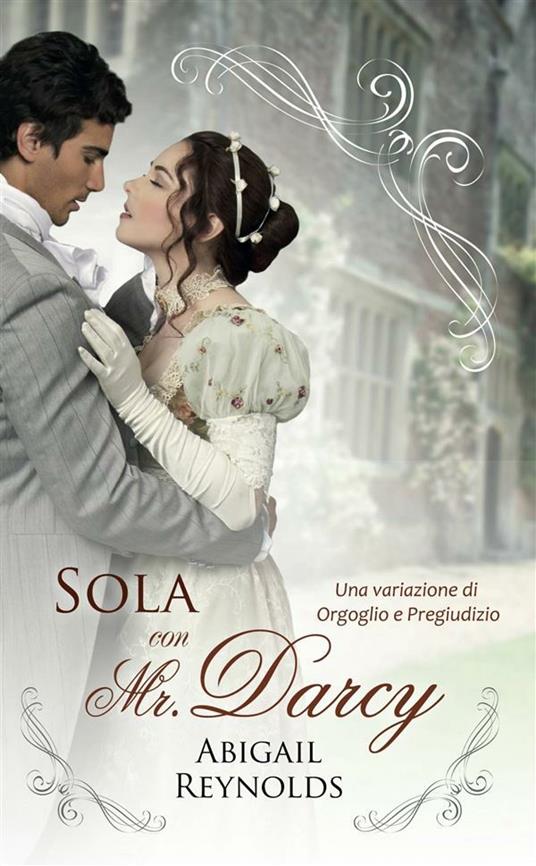 Sola con Mr. Darcy - Anna Plantamura,Abigail Reynolds - ebook