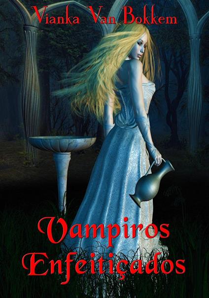 Vampiros Enfeitiçados - Vianka Van Bokkem - ebook