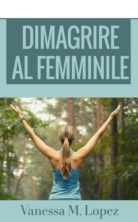 Dimagrire al femminile - Vanessa M. Lopez - ebook