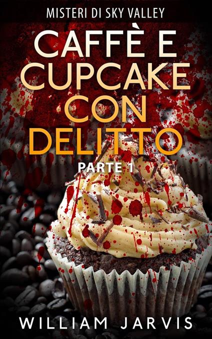Caffè e Cupcake Con Delitto - William Jarvis - ebook