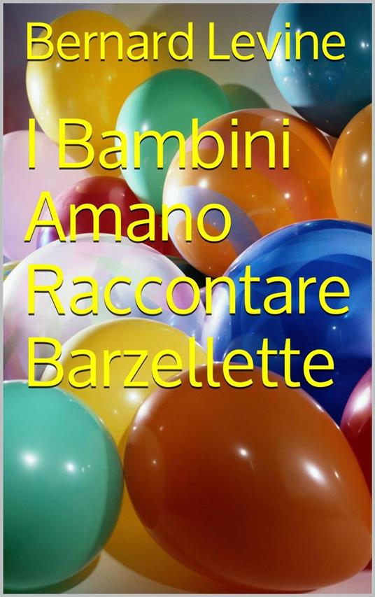 I Bambini Amano Raccontare Barzellette - Bernard Levine - ebook