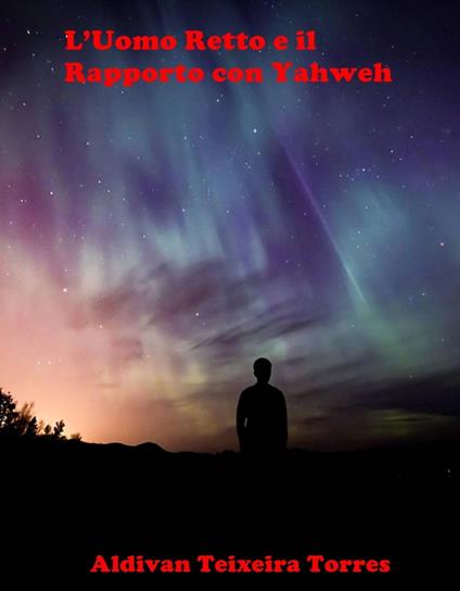 L’Uomo Retto e il Rapporto con Yahweh - aldivan teixeira torres - ebook