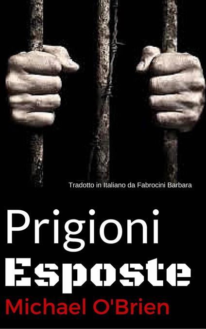 Prigioni Esposte - Michael O'Brien,Fabrocini Barbara - ebook