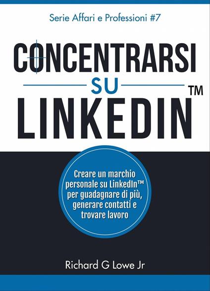 Concentrarsi su LinkedIn - Richard G Lowe Jr - ebook