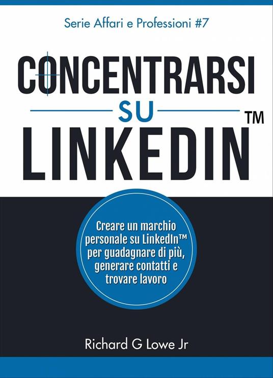 Concentrarsi su LinkedIn - Richard G Lowe Jr - ebook