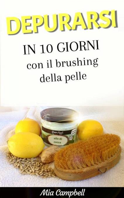 Depurarsi in 10 giorni con il brushing della pelle - Mia Campbell - ebook