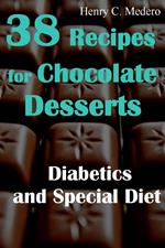 38 Recipes for Chocolate Desserts. Diabetics and Special Diets