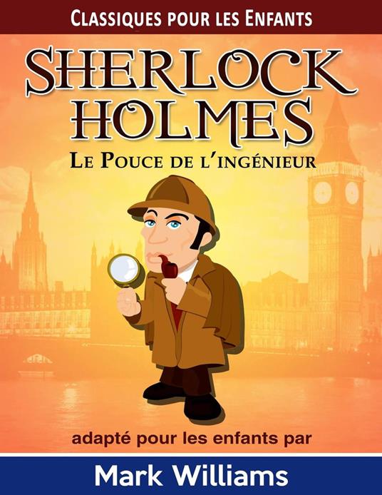 Sherlock Holmes adapté pour les enfants: Le Pouce de l’ingénieur - Williams Mark - ebook