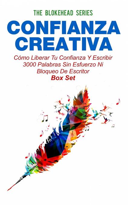 Confianza Creativa: Cómo liberar tu confianza y escribir 3000 palabras sin esfuerzo ni bloqueo de escritor