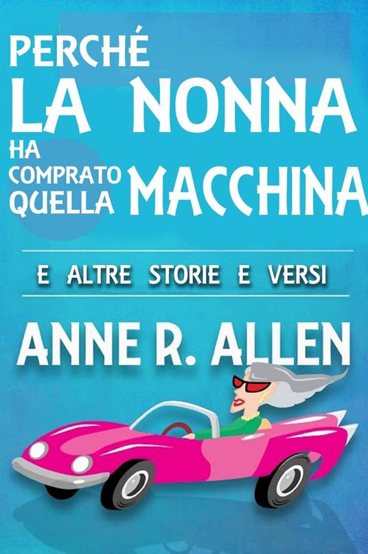Perché la nonna ha comprato quella macchina - Anne R. Allen - ebook