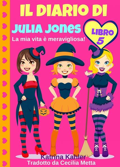 Il diario di Julia Jones - Libro 5 - La mia vita è meravigliosa! - Katrina Kahler - ebook