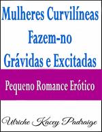 Mulheres Curvilíneas Fazem-no Grávidas e Excitadas – Pequeno Romance Erótico