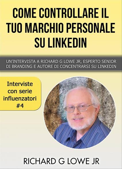 Come controllare il tuo marchio personale su LinkedIn - Richard G Lowe Jr - ebook