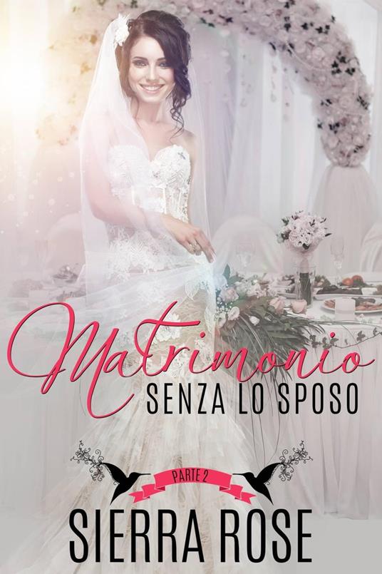Matrimonio senza lo sposo - Parte 2 - Sierra Rose - ebook