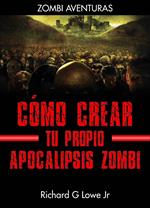 Cómo crear tu propio apocalipsis zombi