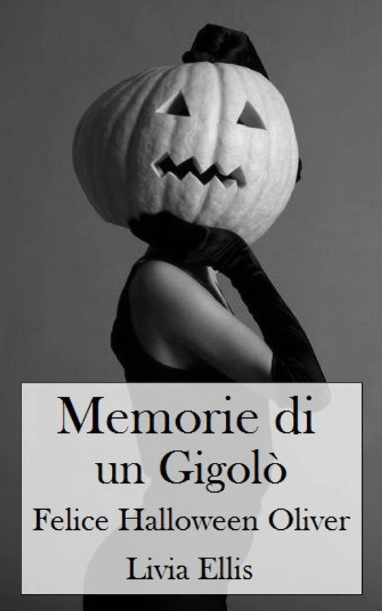 Memorie di un Gigolò - Felice Halloween Oliver - Livia Ellis - ebook