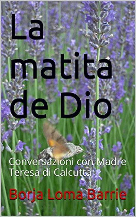 La matita di Dio. Conversazioni con Madre Teresa di Calcutta - Borja Loma Barrie - ebook