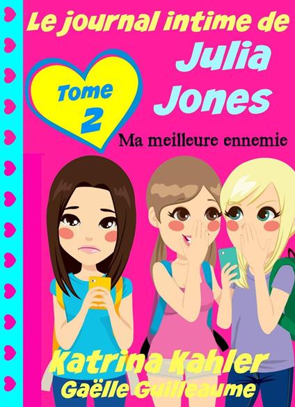 Le journal intime de Julia Jones - Ma meilleure ennemie - Katrina Kahler - ebook