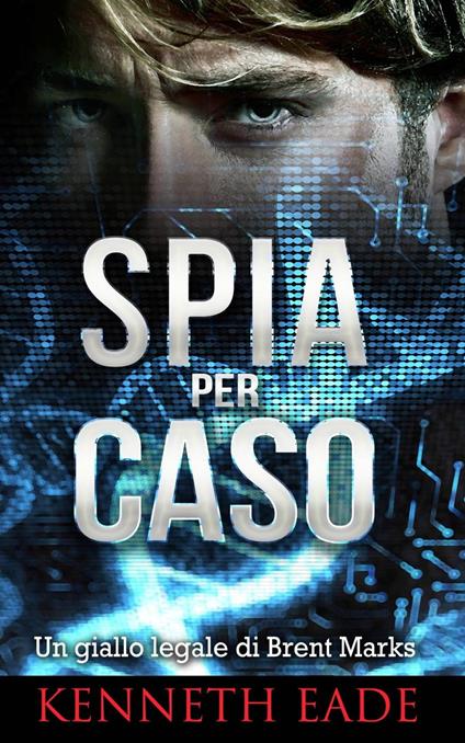 Spia per caso - Kenneth Eade - ebook